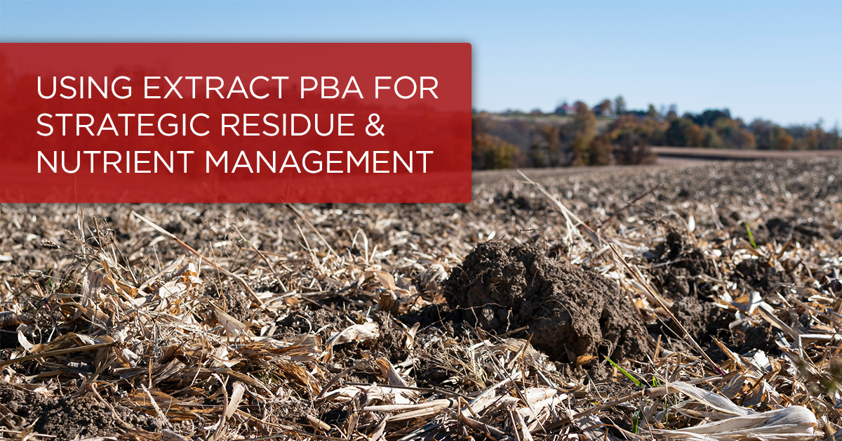 Using EXTRACT PBA for Strategic Residue & Nutrient Management