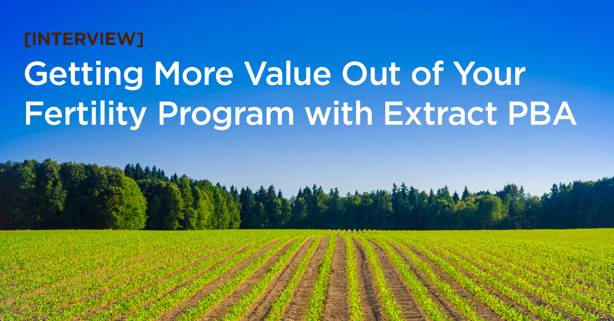 Interview: Get More from Your Crop Fertility Program with Extract PBA